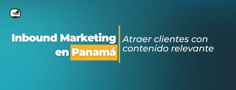 Inbound marketing en Panamá: atraer clientes con contenido relevante